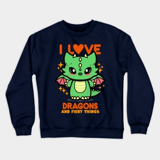 I Love Dragons And Fiery Things Crewneck Sweatshirt